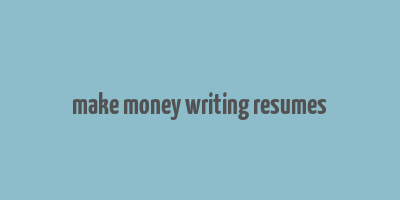 make money writing resumes