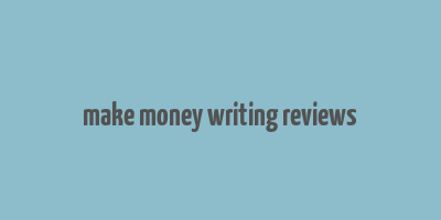 make money writing reviews