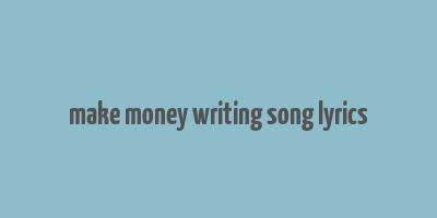 make money writing song lyrics