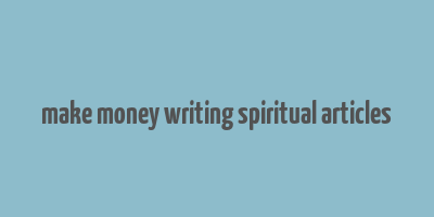 make money writing spiritual articles