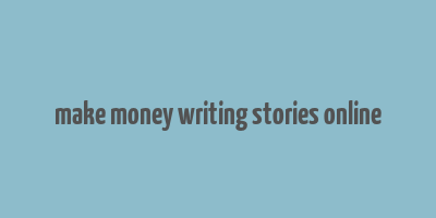 make money writing stories online