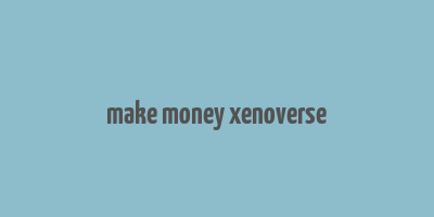 make money xenoverse