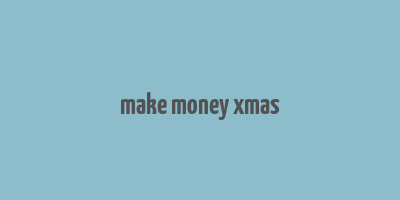 make money xmas