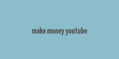 make money youtube