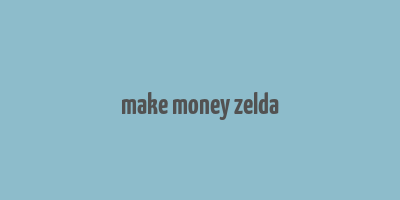 make money zelda