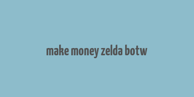 make money zelda botw