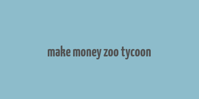 make money zoo tycoon