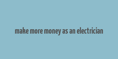 make more money as an electrician