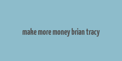 make more money brian tracy