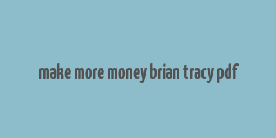 make more money brian tracy pdf