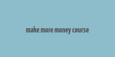 make more money course