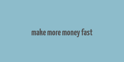 make more money fast