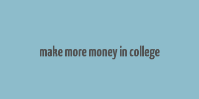 make more money in college