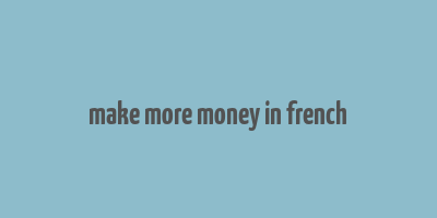 make more money in french