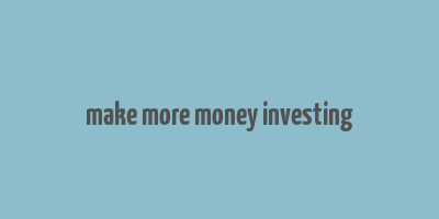 make more money investing