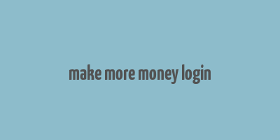 make more money login