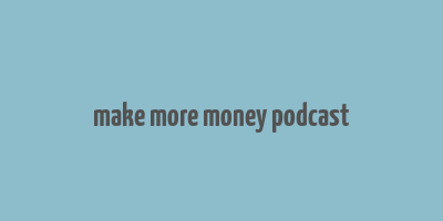 make more money podcast