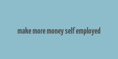 make more money self employed