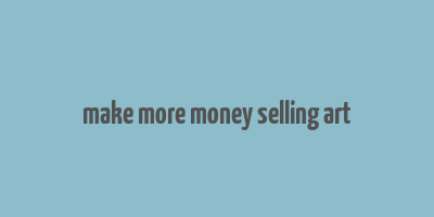 make more money selling art