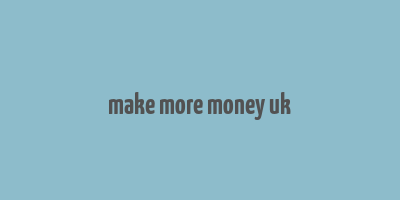 make more money uk