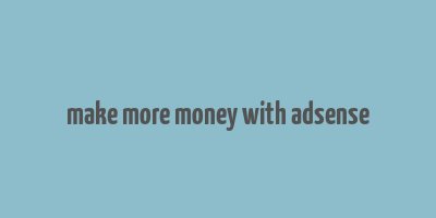 make more money with adsense