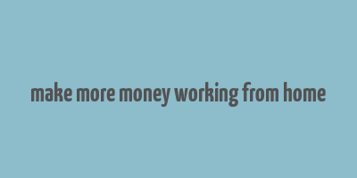 make more money working from home