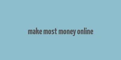 make most money online