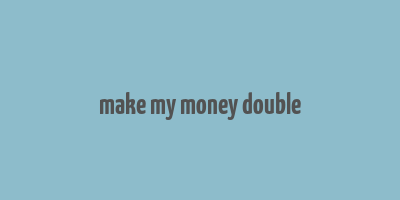 make my money double