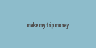 make my trip money