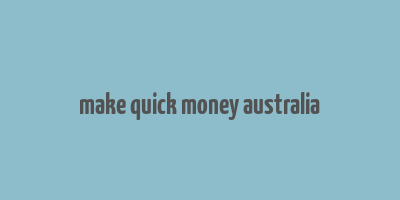 make quick money australia