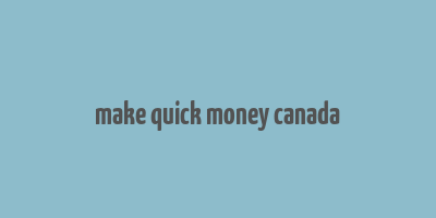 make quick money canada