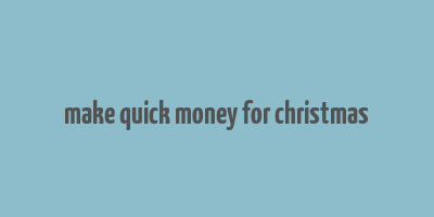 make quick money for christmas