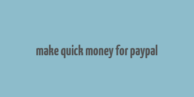 make quick money for paypal