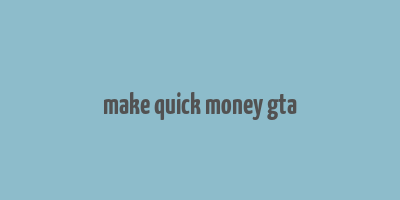 make quick money gta