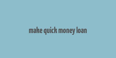 make quick money loan