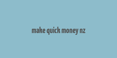 make quick money nz