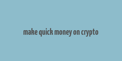 make quick money on crypto