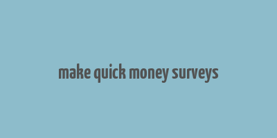 make quick money surveys