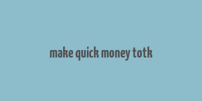 make quick money totk