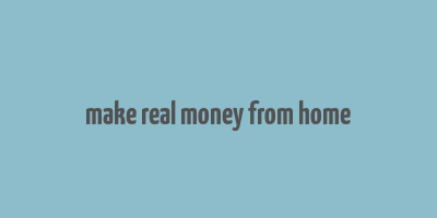 make real money from home