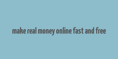 make real money online fast and free