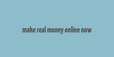 make real money online now