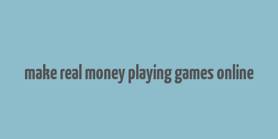 make real money playing games online