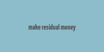 make residual money