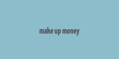 make up money