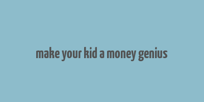 make your kid a money genius