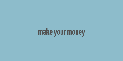 make your money