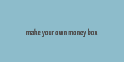 make your own money box