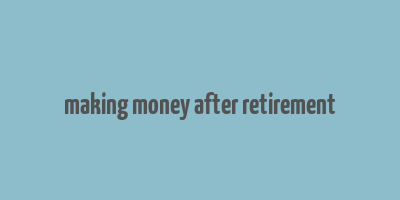 making money after retirement