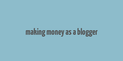 making money as a blogger